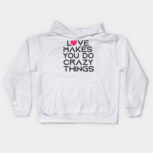 love makes you do crazy things Kids Hoodie